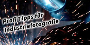 Beitragsbild des Blogbeitrags Profi Tipps für Industriefotografie 