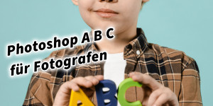 Beitragsbild des Blogbeitrags Photoshop A B C für Fotografen 