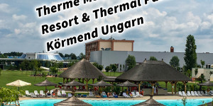 Beitragsbild des Blogbeitrags Therme MJUS World Resort & Thermal Park Körmend Ungarn 