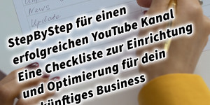 Beitragsbild des Blogbeitrags StepByStep Checkliste für einen erfolgreichen YouTube Kanal: Eine Checkliste zur Einrichtung und Optimierung für dein zukünftiges Business Wie werde ich im Internet sichtbar?!: Starte mit Social Media für Erfolg durch deinen Online Auftritt und mehr Sichtbarkeit 