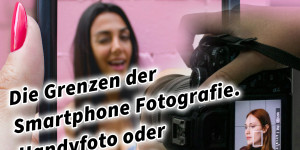 Beitragsbild des Blogbeitrags Die Grenzen der Smartphone Fotografie. Handyfoto oder Profi Kamera?