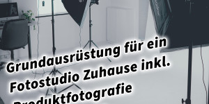 Beitragsbild des Blogbeitrags Grundausrüstung für ein Fotostudio Zuhause inkl. Produktfotografie im Homestudio 