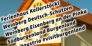 Beitragsbild des Blogbeitrags Ferienhaus Kellerstöckl Weinberg Deutsch-Schützen Weinberg Eisenberg an der Pinka Südburgenland Burgenland #visitaustria #visitburgenland 