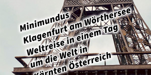 Beitragsbild des Blogbeitrags Minimundus Klagenfurt am Wörthersee Weltreise in einem Tag um die Welt in Kärnten Österreich #visitaustria 