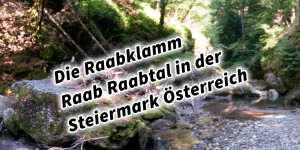 Beitragsbild des Blogbeitrags Die Raabklamm Raab Raabtal in der Steiermark Österreich 