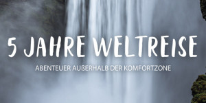 Beitragsbild des Blogbeitrags 5 JAHRE WELTREISE DER FILM mit Daniel und Jessi von LIFE TO GO