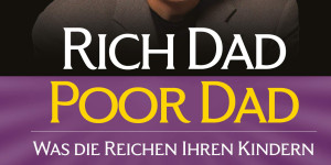 Beitragsbild des Blogbeitrags Rich Dad Poor Dad: Was die Reichen ihren Kindern über Geld beibringen von Robert T. Kiyosaki