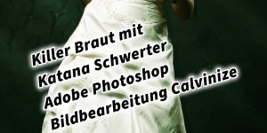 Beitragsbild des Blogbeitrags Killer Braut mit Katana Schwerter Adobe Photoshop Bildbearbeitung Calvinize