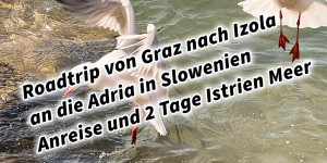 Beitragsbild des Blogbeitrags Roadtrip von Graz nach Izola an die Adria in Slowenien Anreise und 2 Tage Istrien Meer