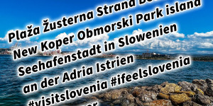 Beitragsbild des Blogbeitrags Plaža Žusterna Strand Beach New Koper Obmorski Park island Seehafenstadt in Slowenien an der Adria Istrien #visitslovenia #ifeelslovenia #visitkoper