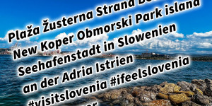 Beitragsbild des Blogbeitrags Plaža Žusterna Strand Beach New Koper Obmorski Park island Seehafenstadt in Slowenien an der Adria Istrien #visitslovenia #ifeelslovenia #visitkoper 