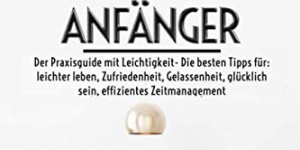 Beitragsbild des Blogbeitrags Minimalismus für Anfänger -Der Praxisguide mit Leichtigkeit- Die besten Tipps für: leichter leben, Zufriedenheit, Gelassenheit, glücklich sein, effizientes Zeitmanagement Taschenbuch von Markus Stoll 