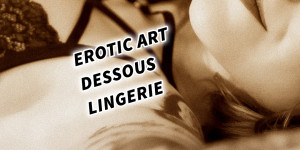 Beitragsbild des Blogbeitrags EROTIC ART & DESSOUS & LINGERIE Fotograf Fotografie 