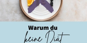 Beitragsbild des Blogbeitrags 3 Gründe, warum du keine Diät machen solltest