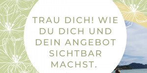 Beitragsbild des Blogbeitrags INTERVIEW: Trau dich! Wie du dich und dein Angebot sichtbar machst