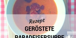 Beitragsbild des Blogbeitrags Sonnige Wärme im Winter: Geröstete Paradeisersuppe mit Chorizo