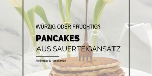 Beitragsbild des Blogbeitrags Zweierlei Pancakes aus Sauerteigansatz: Würzig-pikant oder fruchtig-süß? 