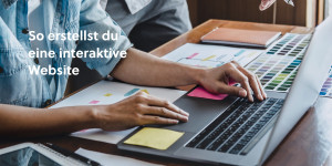 Beitragsbild des Blogbeitrags So erstellst du interaktiven Content für deine Website