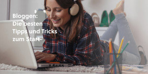 Beitragsbild des Blogbeitrags Bloggen: Die besten Tipps und Tricks zum Start