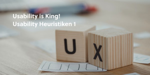 Beitragsbild des Blogbeitrags Usability is King – Usability Heuristiken (Teil 1)