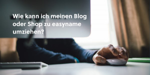 Beitragsbild des Blogbeitrags Wie kann ich meinen Blog oder Shop zu easyname umziehen? 