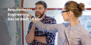 Beitragsbild des Blogbeitrags Requirements Engineering: Das ist doch eh klar!