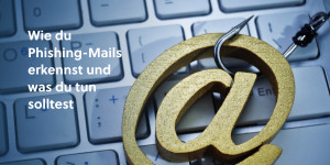 Beitragsbild des Blogbeitrags Phishing in E-Mails: Das solltest du wissen