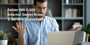 Beitragsbild des Blogbeitrags Fehler 500 – Internal Server Error und Fehler 503 – Service Unavailable