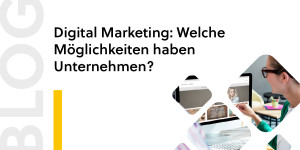 Beitragsbild des Blogbeitrags Digital Marketing: Welche Möglichkeiten haben Unternehmen?