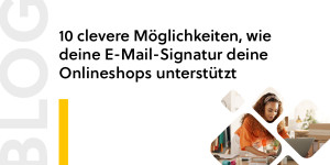 Beitragsbild des Blogbeitrags 10 clevere Möglichkeiten, wie deine E-Mail-Signatur deine Onlineshops unterstützt  