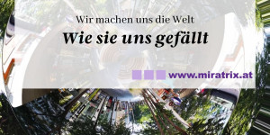 Beitragsbild des Blogbeitrags Wir machen uns die Welt, wie sie uns gefällt