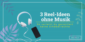 Beitragsbild des Blogbeitrags 3 Reel-Ideen ohne Musik – So verletzt du garantiert keine Urheberrechte
