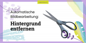 Beitragsbild des Blogbeitrags Automatische Bildbearbeitung: Hintergrund entfernen