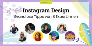 Beitragsbild des Blogbeitrags Instagram Design – Grandiose Tipps von 8 Expert:innen