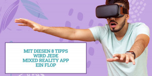 Beitragsbild des Blogbeitrags Mit diesen 8 Tipps wird jede Mixed Reality App ein Flop