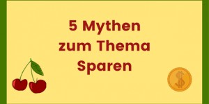 Beitragsbild des Blogbeitrags 5 Mythen zum Thema Sparen