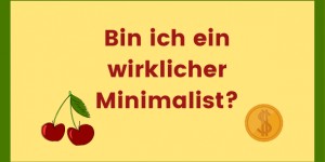 Beitragsbild des Blogbeitrags Bin ich ein wirklicher Minimalist?