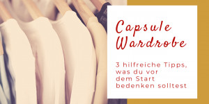 Beitragsbild des Blogbeitrags Capsule Wardrobe – 3 hilfreiche Tipps, was du vor dem Start bedenken solltest