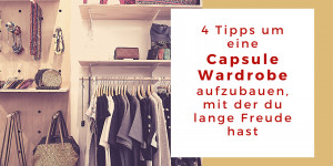 Beitragsbild des Blogbeitrags 4 Tipps, um eine Capsule Wardrobe aufzubauen, mit der du lange Freude hast