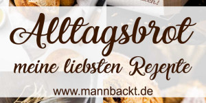 Beitragsbild des Blogbeitrags Alltagsbrot – meine liebsten Rezepte für jeden Tag