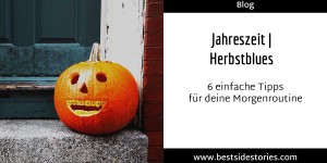 Beitragsbild des Blogbeitrags Jahreszeit | Herbstblues > 6 einfache Tipps für deine Morgenroutine 