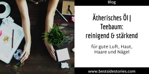 Beitragsbild des Blogbeitrags Ätherisches Öl | Teebaum: reinigend & stärkend > für gute Luft, Haut, Haare und Nägel