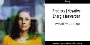 Beitragsbild des Blogbeitrags Probiers | Negative Energie loswerden – Was hilft? > 8 Tipps
