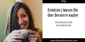 Beitragsbild des Blogbeitrags Einblicke | Warum Öle über Beraterin kaufen > Direktvertrieb Kundensicht 