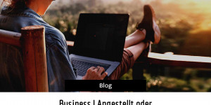 Beitragsbild des Blogbeitrags Business | Angestellt oder selbstbestimmtes Leben > 5 Fakten im Vergleich