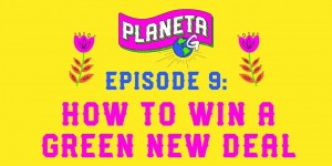 Beitragsbild des Blogbeitrags Planeta G: Episode 9 – Wie man einen grünen New Deal gewinnt |  Greenpeace USA 