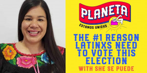 Beitragsbild des Blogbeitrags Planeta G – Der Hauptgrund, warum Latinxs diese Wahl wählen sollten – mit She Se Puede |  Greenpeace USA 