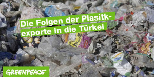 Beitragsbild des Blogbeitrags Europäisches Plastik in der Türkei | Greenpeace Deutschland