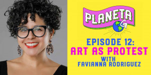 Beitragsbild des Blogbeitrags Planeta G: Folge 12 – Kunst als Protest mit Favianna Rodriguez |  Greenpeace USA 