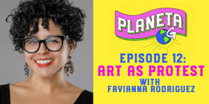 Beitragsbild des Blogbeitrags Planeta G: Folge 12 – Kunst als Protest mit Favianna Rodriguez | Greenpeace USA